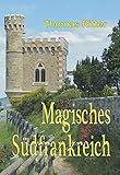Magisches Südfrankreich: Das Geheimnis eines Priesters, die Bundeslade und ein Vermächtnis aus ferner Zeit by 