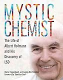  Mystic Chemist: The Life of Albert Hofmann and His Discovery of LSD (English Edition)