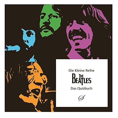 Die Kleine Reihe, Bd. 44: The Beatles: Ein kleines Quizbuch Die Kleine Reihe, Bd. 44: The Beatles: Ein kleines Quizbuch