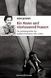 Ein Mann und viertausend Frauen. Die Autobiographie des größten Pornostars aller Zeiten. by Ron Jeremy, Thorsten Wortmann