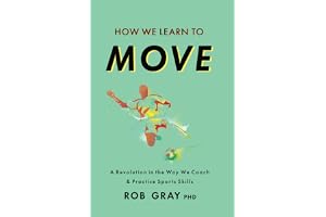 How We Learn to Move: A Revolution in the Way We Coach & Practice Sports Skills