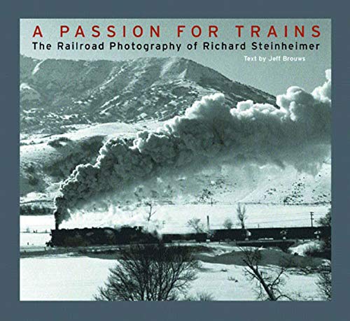 A Passion for Trains - The Railroad Photography of Richard Steinheimer