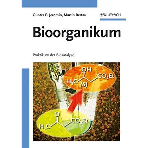 Bioorganikum: Praktikum der Biokatalyse Bioorganikum: Praktikum der Biokatalyse