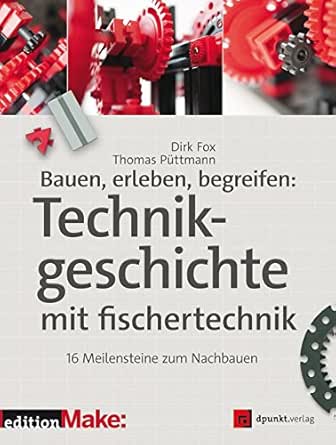 Bauen Erleben Begreifen Technikgeschichte Mit Fischertechnik