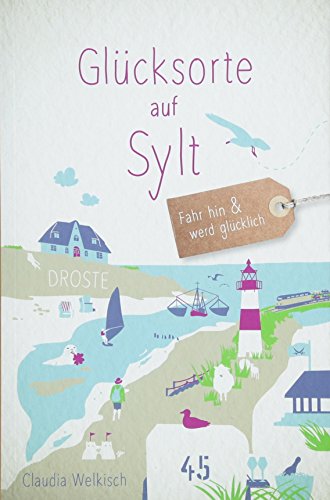 Preisvergleich Produktbild Glücksorte auf Sylt: Fahr hin und werd glücklich