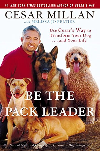Be the Pack Leader: Use Cesar's Way to Transform Your Dog . . . and Your Life (English Edition)