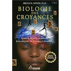 Biologie des croyances - Comment affranchir la puissance de la conscience, de la matière et des miracles - Edition 10ème anniversaire revue et augme Livre en Ligne - Telecharger Ebook