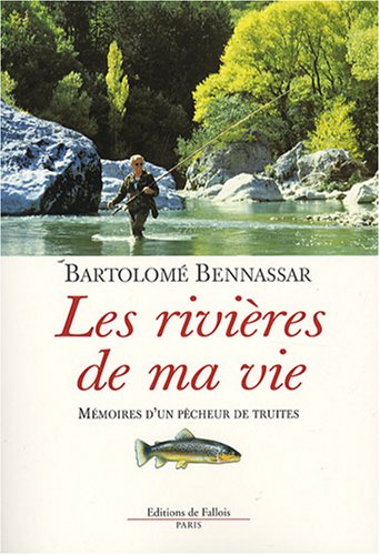 Télécharger Les rivières de ma vie: Mémoires d'un pêcheur de truites PDF