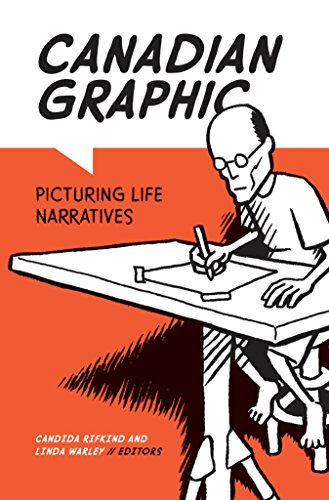 Canadian Graphic: Picturing Life Narratives (Life Writing Series)