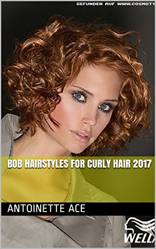 Bob Hairstyles For Curly Hair 2017 Ebook Antoinette Ace Amazon