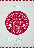 Image de Atlas der Länder, die es nicht gibt: Ein Kompendium über fünfzig nicht anerkannte und weithin unb