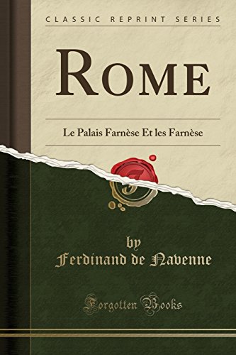 Rome: Le Palais Farnese Et Les Farnese (Classic Reprint) en ligne