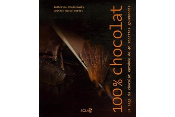100% Chocolat: La saga du chocolat enrobée de 40 recettes gourmandes