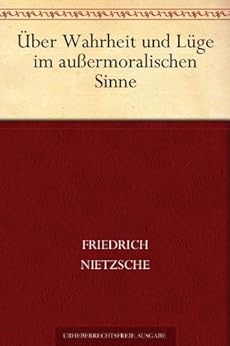 Über Wahrheit und Lüge im außermoralischen Sinne eBook ...