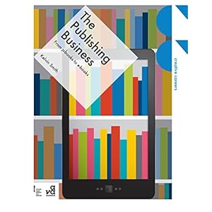 The Publishing Business: From p-books to e-books (Creative Careers)