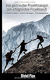 Vom gestressten Projektmanager zum erfolgreichen Projektcoach: Erfolgsfaktor Mensch - strategisch überzeugen - richtig kommunizieren by Distel Pipe