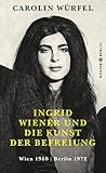 Ingrid Wiener und die Kunst der Befreiung: Wien 1968 | Berlin 1972 by 