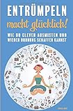 Entrümpeln macht glücklich! Wie du clever ausmisten und wieder Ordnung schaffen kannst by Daniela März