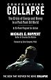 Confronting Collapse: The Crisis of Energy & Money in a Post Peak Oil World: The Crisis of Energy and Money in a Post Peak Oil World
