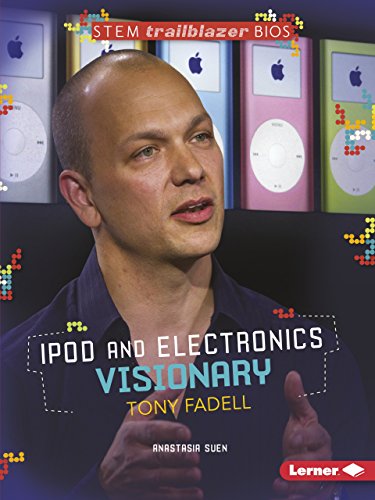 iPod and Electronics Visionary Tony Fadell (Stem Trailblazer Biographies)