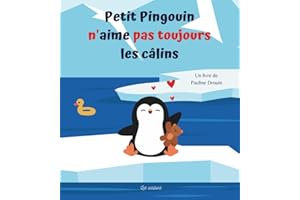 Petit Pingouin n'aime pas toujours les câlins: Livre sur le consentement pour savoir dire non - dès 2 ans
