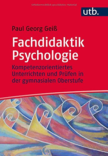 Download Fachdidaktik Psychologie: Kompetenzorientiertes Unterrichten und Prüfen in der gymnasialen Oberstufe Download Fachdidaktik Psychologie: Kompetenzorientiertes Unterrichten und Prüfen in der gymnasialen Oberstufe