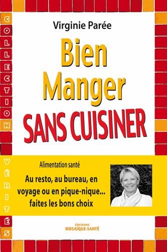 Bien manger sans cuisiner : au restau, au bureau, en voyage ou en pique-nique, faire les bons choix
