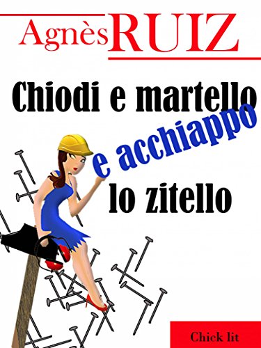 Download Chiodi e martello e acchiappo lo zitello