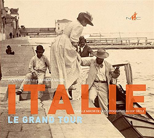 Download Italie, le grand tour : Dans le miroir de la photographie au XIXe siècle Download Italie, le grand tour : Dans le miroir de la photographie au XIXe siècle