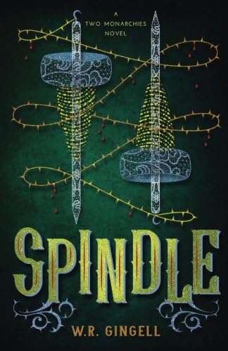 Spindle: Volume 1 (The Two Monarchies Sequence)