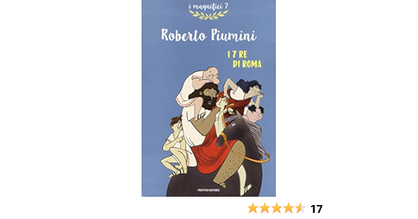 Amazon It I 7 Re Di Roma Piumini Roberto Beniero Alice Libri