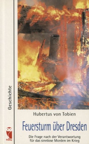 Feuersturm über Dresden: Die Frage nach der Verantwortung für das sinnlose Morden im Krieg