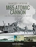  M65 Atomic Cannon (Images of War) (English Edition)