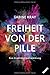 Freiheit von der Pille - eine Unabhängigkeitserklärung: Essay by