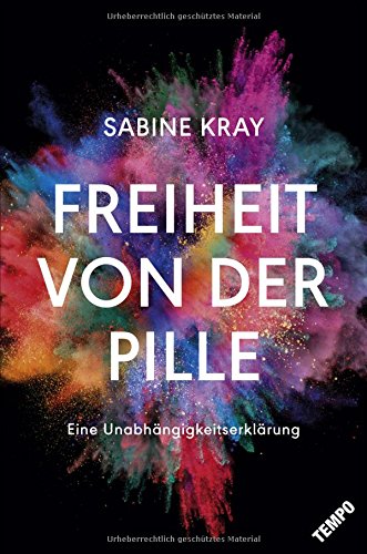 Freiheit von der Pille - eine Unabhängigkeitserklärung: Essay