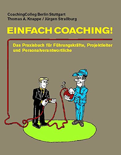 Einfach Coaching: Das Praxisbuch für Führungskräfte, Projektleiter und Personalverantwortliche