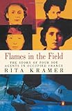 Flames in the Field: The Story of Four Soe Agents in Occupied France