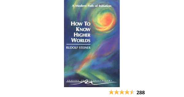 How To Know Higher Worlds A Modern Path Of Initiation Classics In Anthroposophy Ebook Rudolf Steiner Christopher Bamford Sabine H Seiler Amazon In Kindle Store