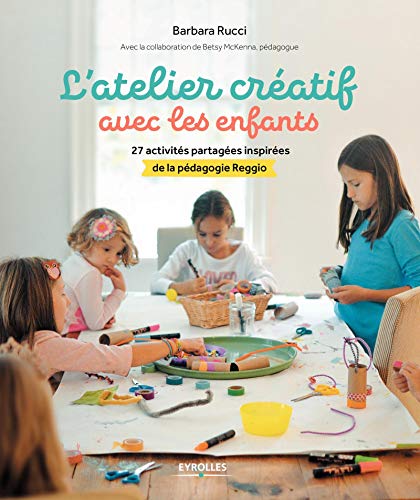 Télécharger L'atelier créatif avec les enfants: 27 activités partagées inspirées de la pédagogie Reggio livre En ligne