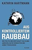 Cover zum Buch Aus kontrolliertem Raubbau: Wie Polit...