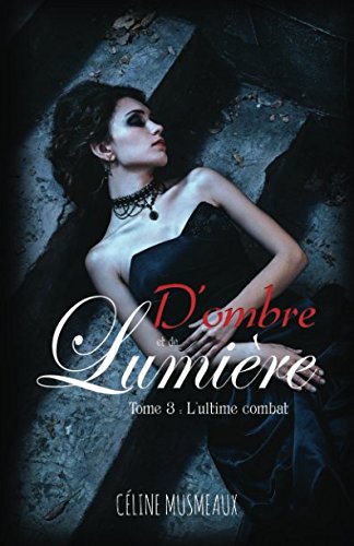 D'ombre et de Lumiere: 3 – L'ultime combat D'ombre et de Lumiere: 3 – L'ultime combat