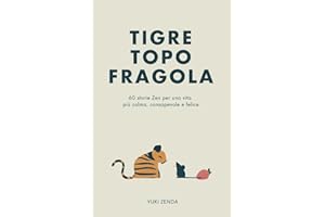 Tigre Topo Fragola: 60 storie Zen per una vita più calma, consapevole e felice – Include riflessioni per principianti