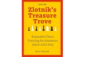 Zlotnik's Treasure Trove: Enjoyable Chess Training for Amateurs (1600-2200 Elo)