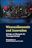 Wissensökonomie und Innovation: Beiträge zur Ökonomie der Wissensgesellschaft by Manfred Moldaschl, Nico Stehr