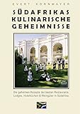 S&uuml;dafrikas kulinarische Geheimnisse: Die geheimen Rezepte der besten Restaurants, Lodges, Hotelk&uuml;chen & Weing&uuml;ter in S&uuml;dafrika
