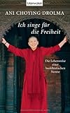 Ich singe für die Freiheit: Die Lebensreise einer buddhistischen Nonne von Drolma. Ani Choying (2009) Gebundene Ausgabe by 
