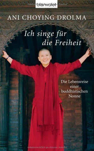 Ich singe für die Freiheit: Die Lebensreise einer buddhistischen Nonne von Drolma. Ani Choying (2009) Gebundene Ausgabe