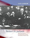 Robert H. Jackson: New Deal Lawyer, Supreme Court Justice, Nuremberg Prosecutor by 