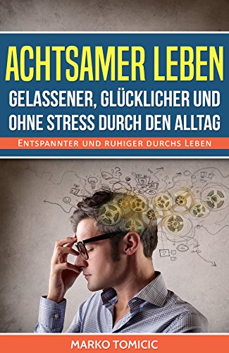 Download Achtsamer leben - Gelassener, glücklicher und ohne Stress durch den Alltag: Entspannter und ruhiger durchs Leben Download Achtsamer leben - Gelassener, glücklicher und ohne Stress durch den Alltag: Entspannter und ruhiger durchs Leben