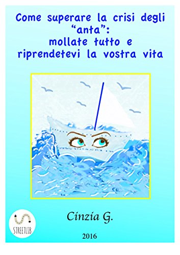 Download Come superare la crisi degli 'anta': mollate tutto e riprendetevi la vostra vita